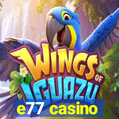 e77 casino